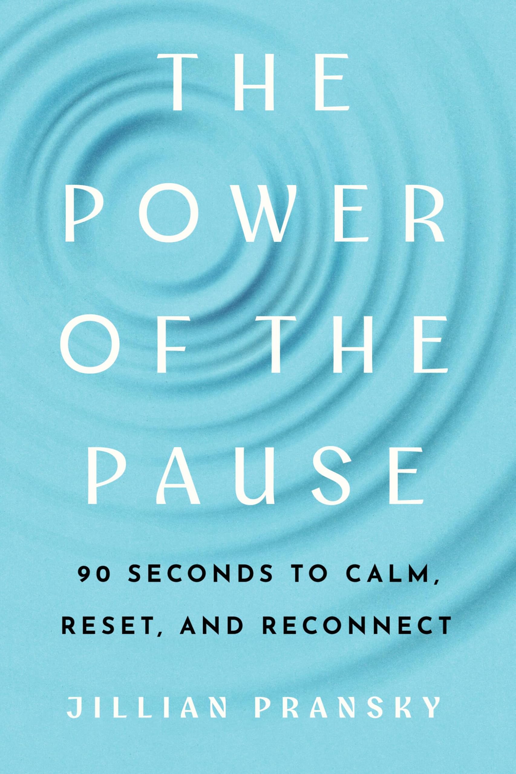 The Power Of The Pause: 90 Seconds To Calm, Reset, And Reconnect