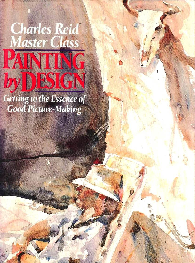 Painting By Design: Getting To The Essence Of Good Picturemaking (Master Class)