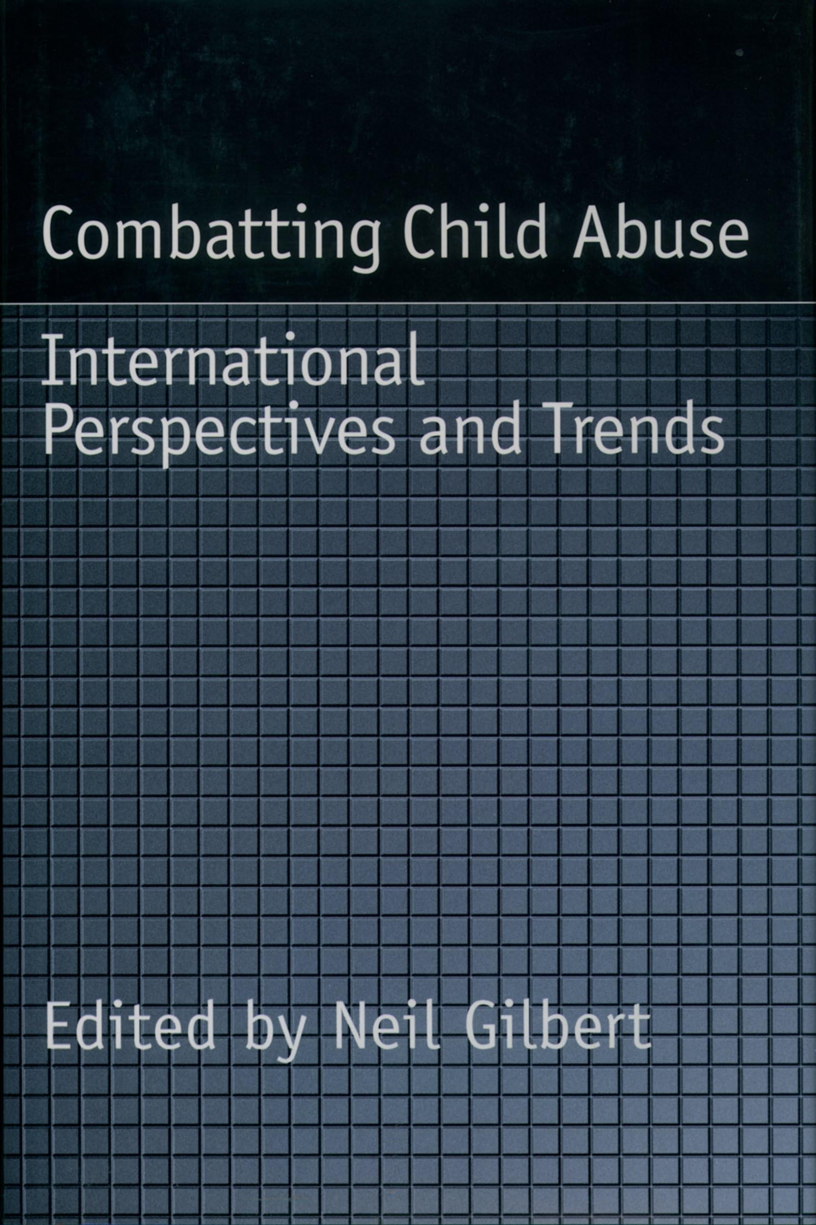 Combatting Child Abuse: International Perspectives and Trends (Child Welfare: A Series in Child Welfare Practice, Policy, and Re,Used