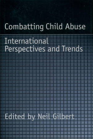 Combatting Child Abuse: International Perspectives and Trends (Child Welfare: A Series in Child Welfare Practice, Policy, and Re,Used