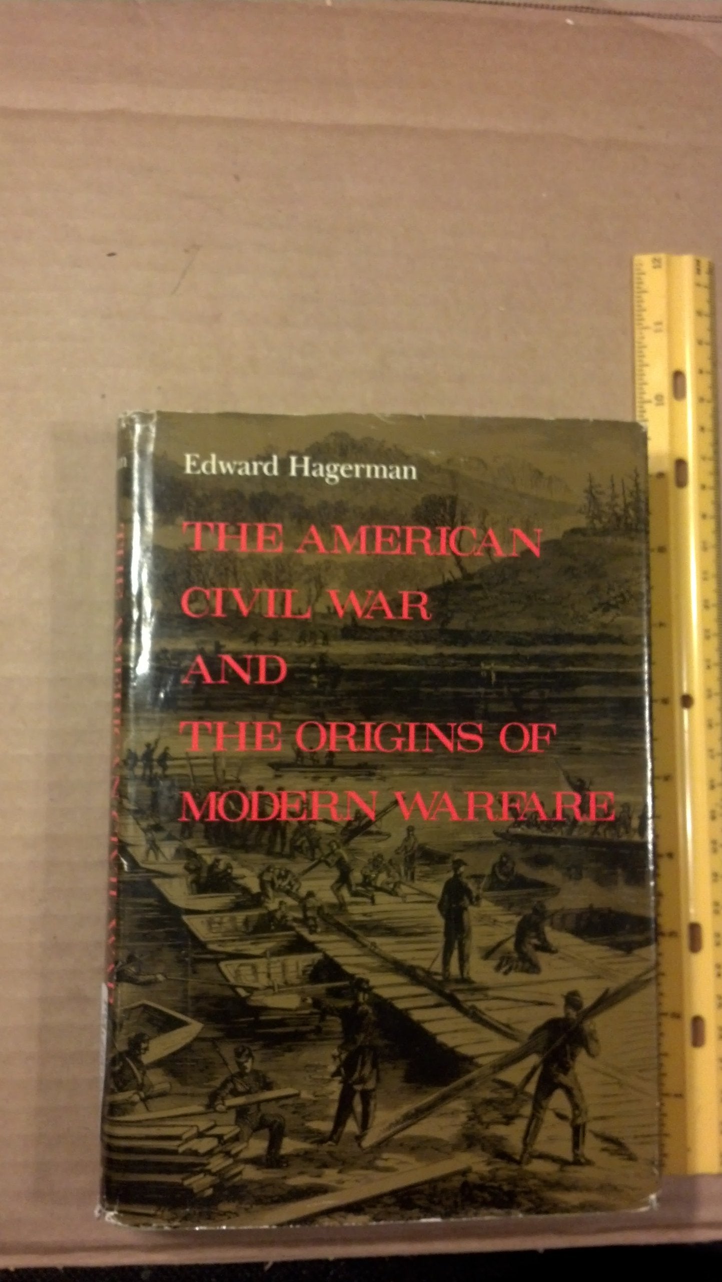 The American Civil War And The Origins Of Modern Warfare: Ideas, Organization, And Field Command