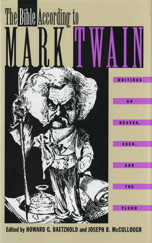 The Bible According To Mark Twain: Writings On Heaven, Eden, And The Flood,Used