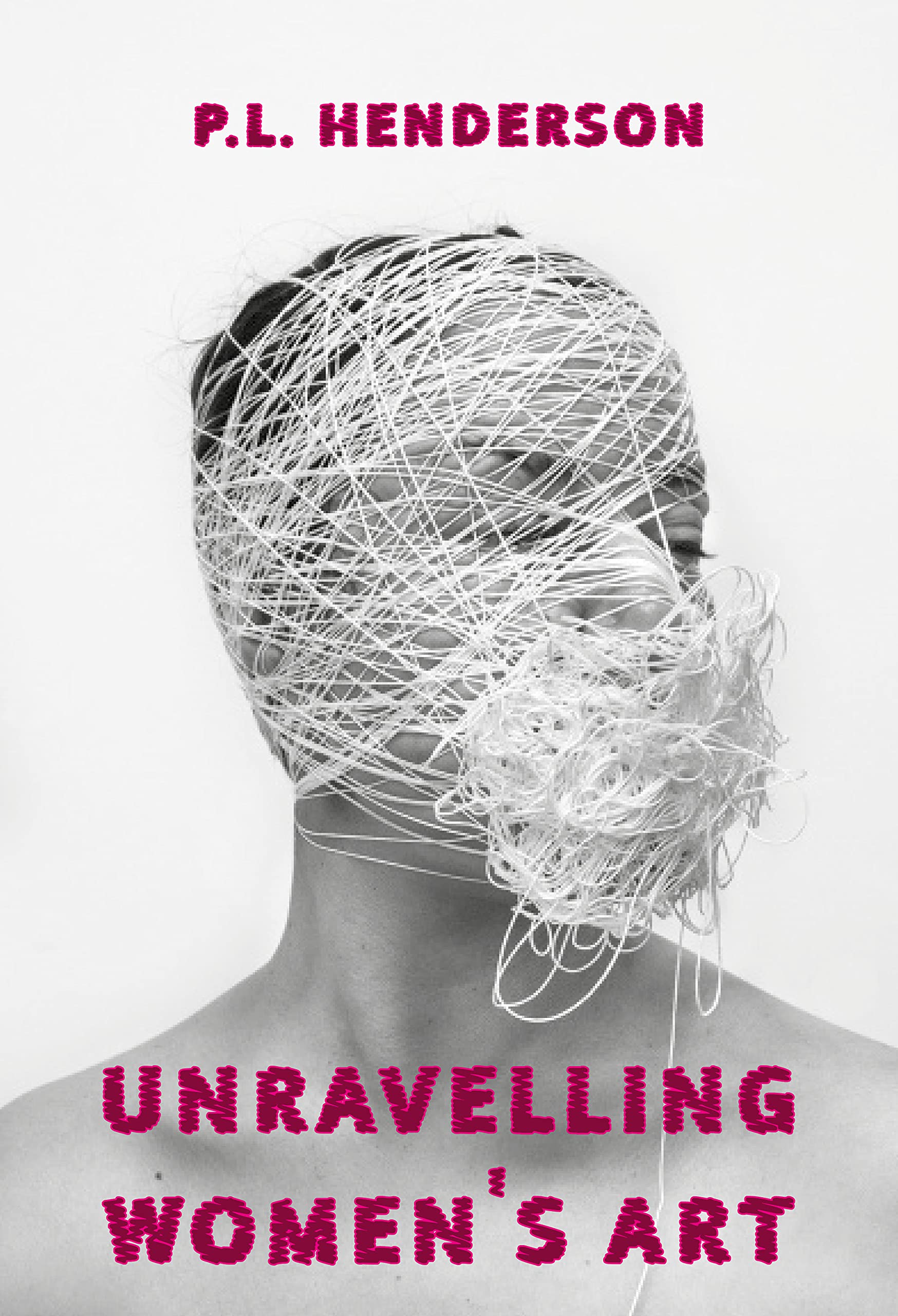Unravelling Women's Art: Creators, Rebels, & Innovators in Textile Arts,Used
