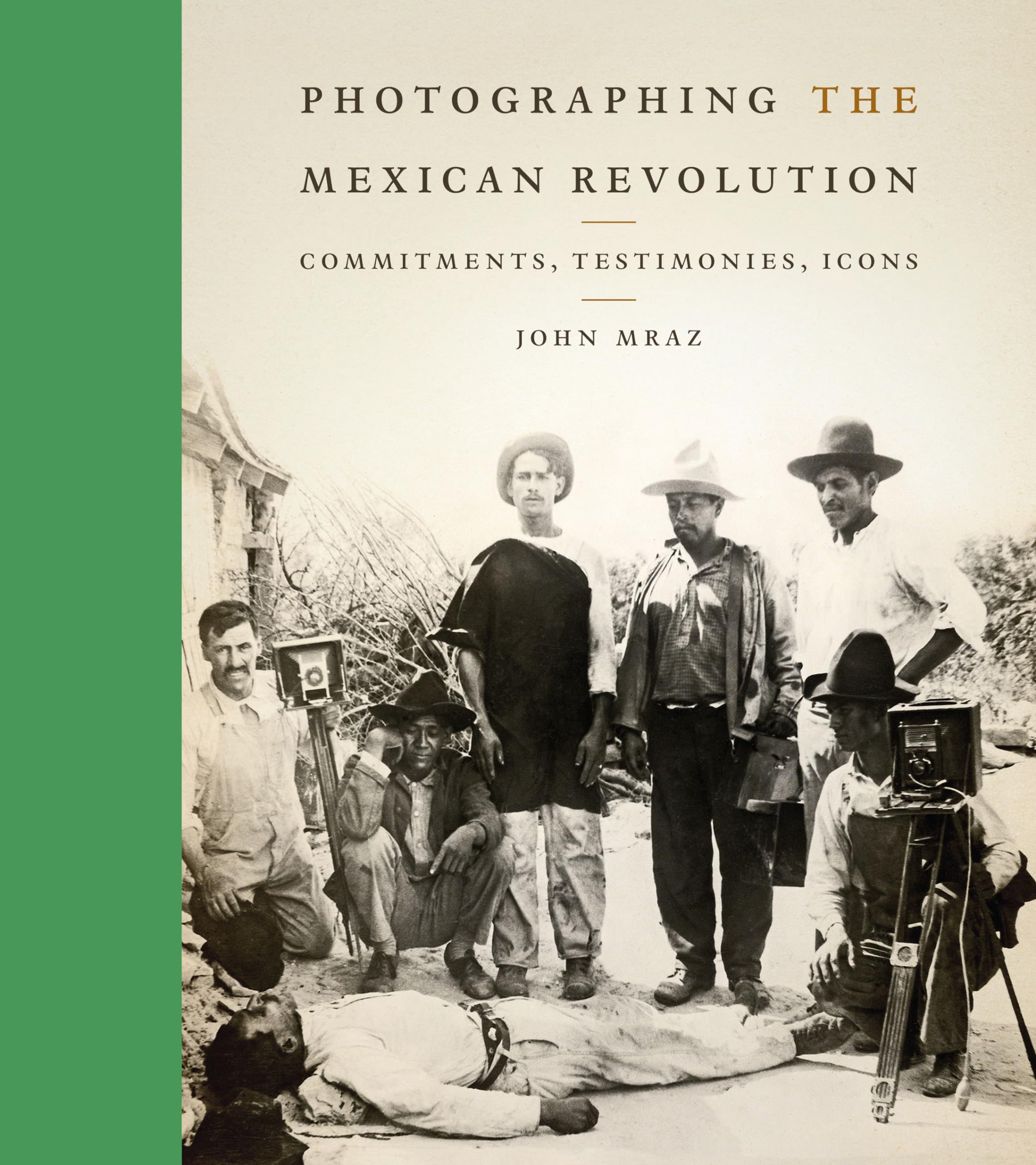 Photographing The Mexican Revolution: Commitments, Testimonies, Icons (The William And Bettye Nowlin Series In Art, History, And,New