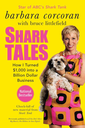 Shark Tales: How I Turned $1,000 Into A Billion Dollar Business
