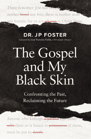 The Gospel And My Black Skin: Confronting The Past, Reclaiming The Future