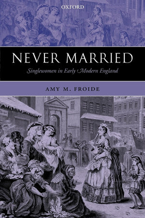 Never Married: Singlewomen In Early Modern England,New