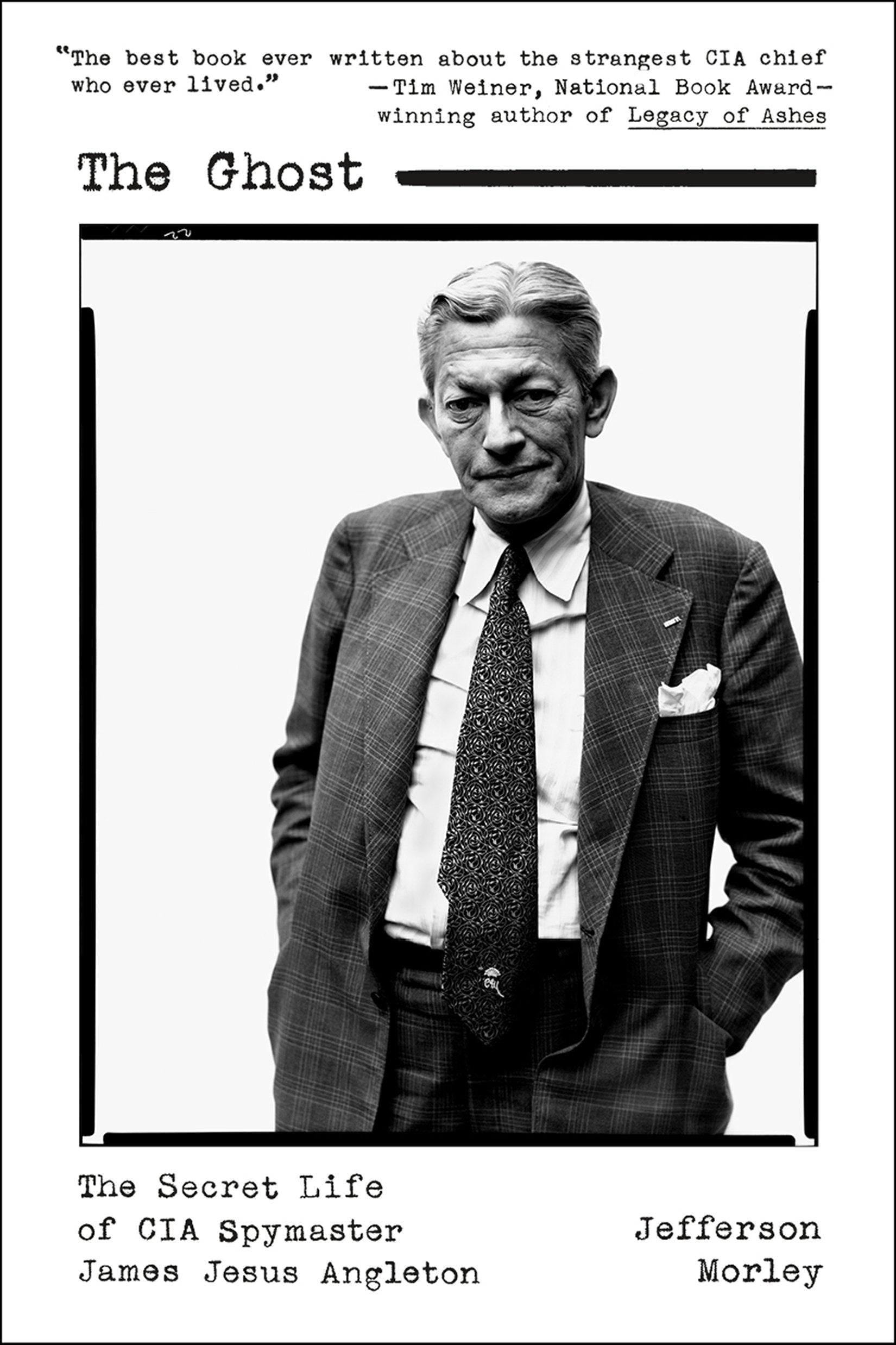 The Ghost: The Secret Life Of Cia Spymaster James Jesus Angleton
