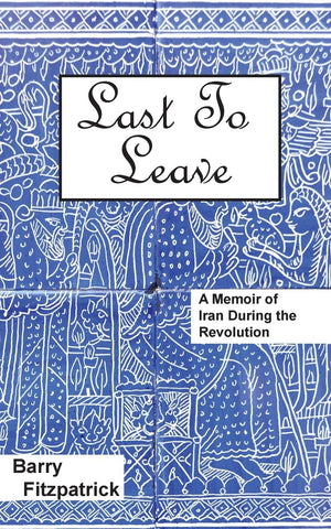 Last to Leave: A Memoir of Iran During the Revolution,Used