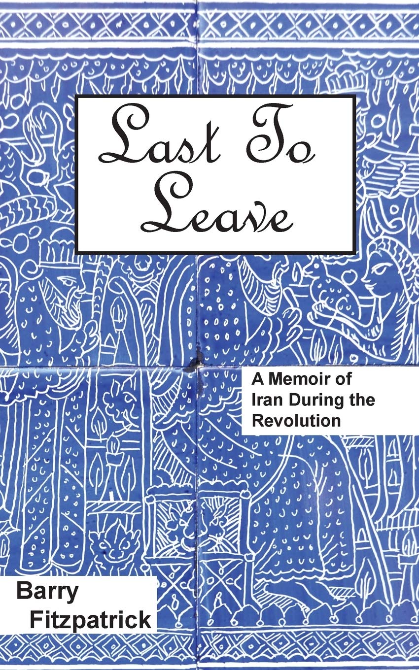 Last to Leave: A Memoir of Iran During the Revolution,Used