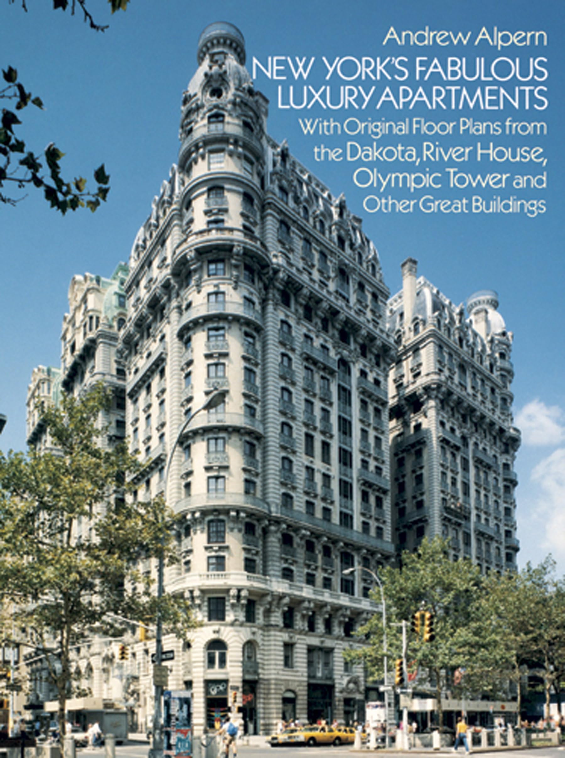 New York'S Fabulous Luxury Apartments: With Original Floor Plans From The Dakota, River House, Olympic Tower And Other Great Bui