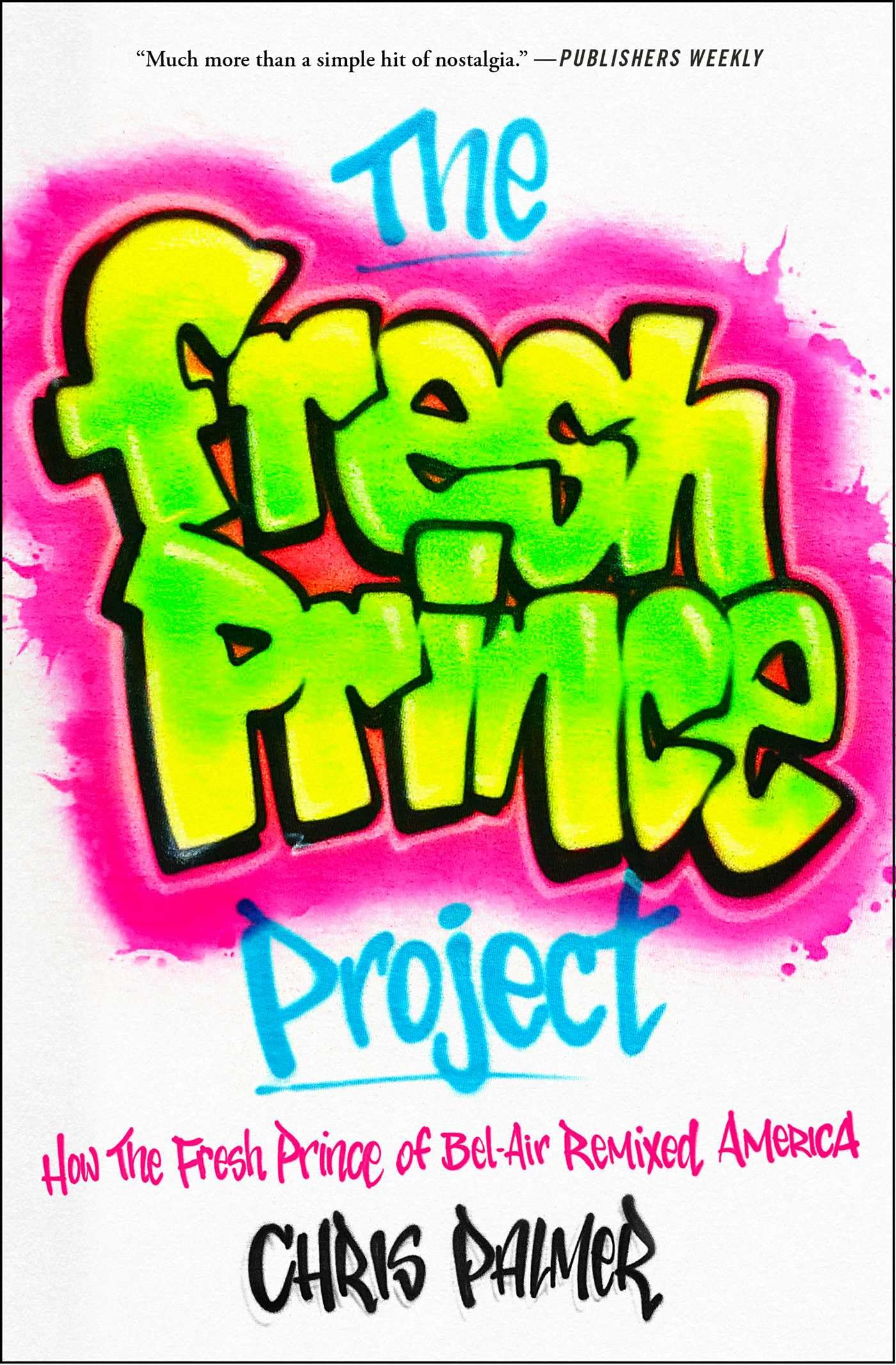 The Fresh Prince Project: How The Fresh Prince Of Belair Remixed America,New