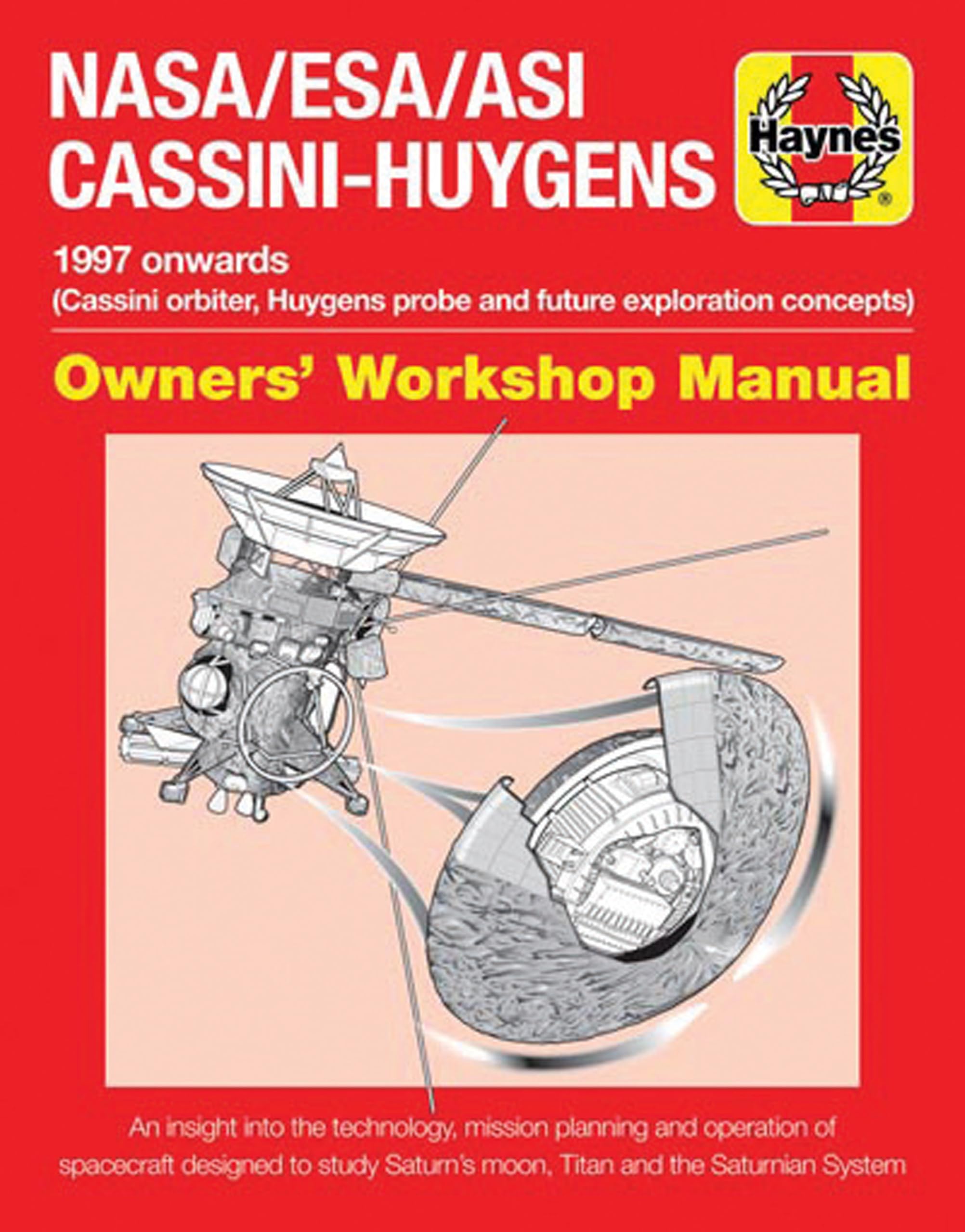 Nasa/Esa/Asi Cassinihuygens: 1997 Onwards (Cassini Orbiter, Huygens Probe And Future Exploration Concepts) (Owners' Workshop Ma