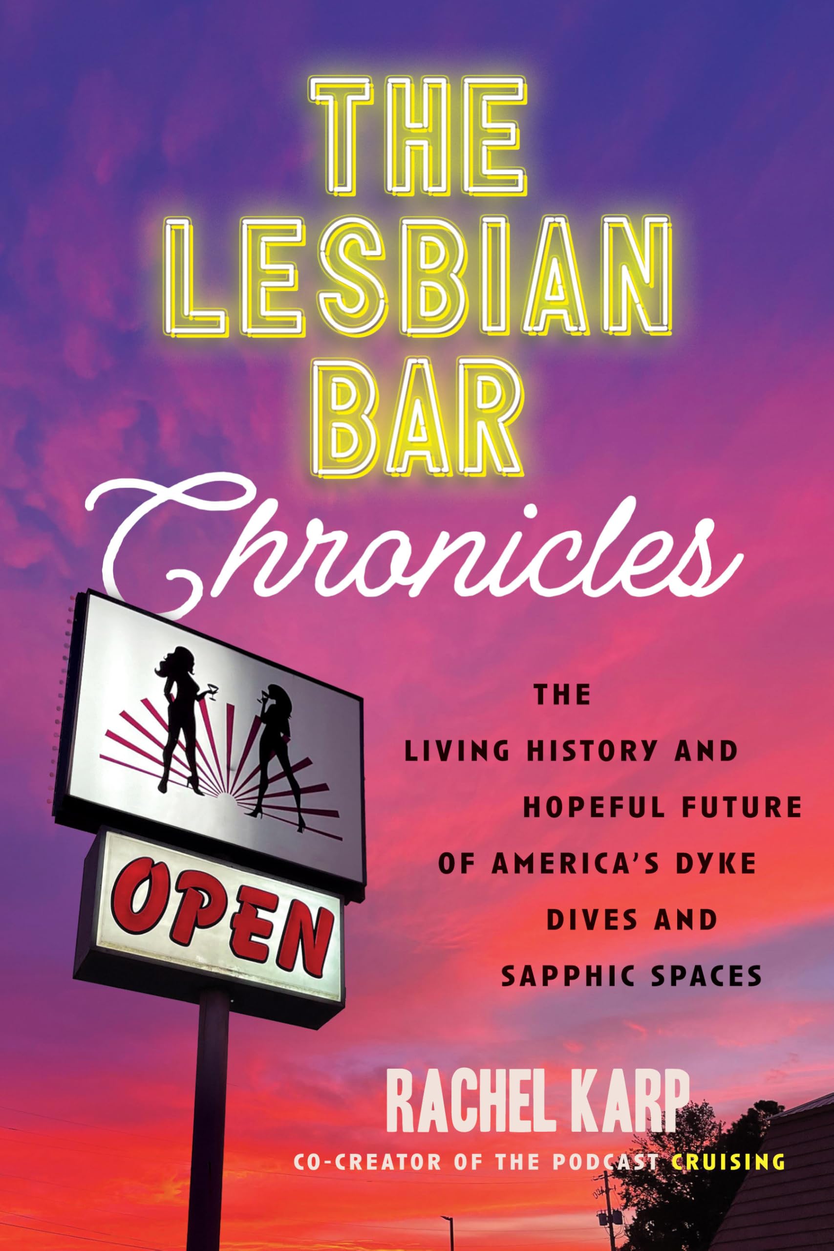 The Lesbian Bar Chronicles: The Living History And Hopeful Future Of AmericaS Dyke Dives And Sapphic Spaces