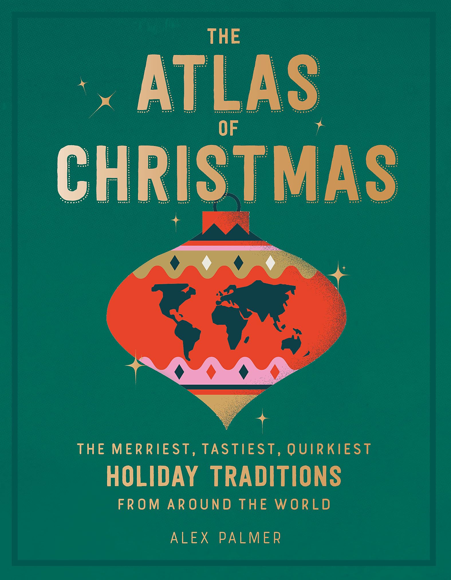 The Atlas of Christmas: The Merriest, Tastiest, Quirkiest Holiday Traditions from Around the World,Used