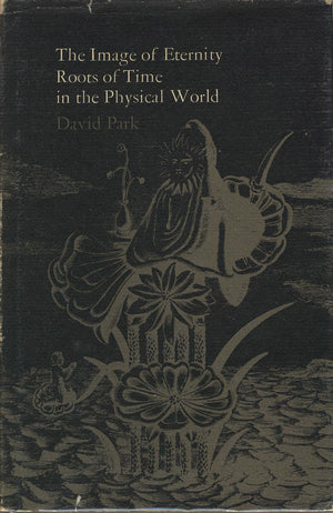 The Image of Eternity: Roots of Time in the Physical World