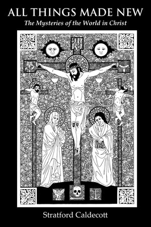 All Things Made New: The Mysteries Of The World In Christ,Used