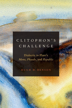 Clitophon'S Challenge: Dialectic In Plato'S Meno, Phaedo, And Republic