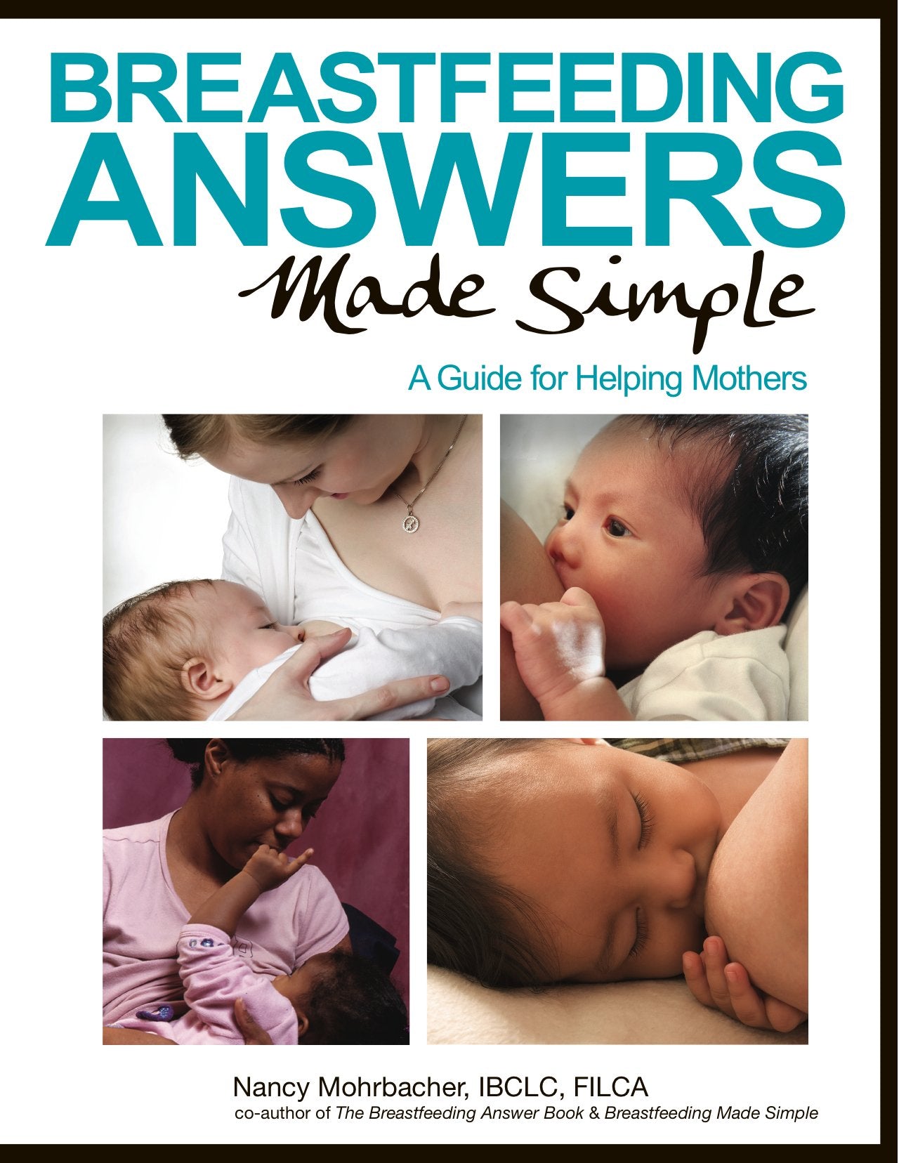 Breastfeeding Answers Made Simple: A Guide For Helping Mothers