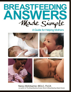 Breastfeeding Answers Made Simple: A Guide For Helping Mothers