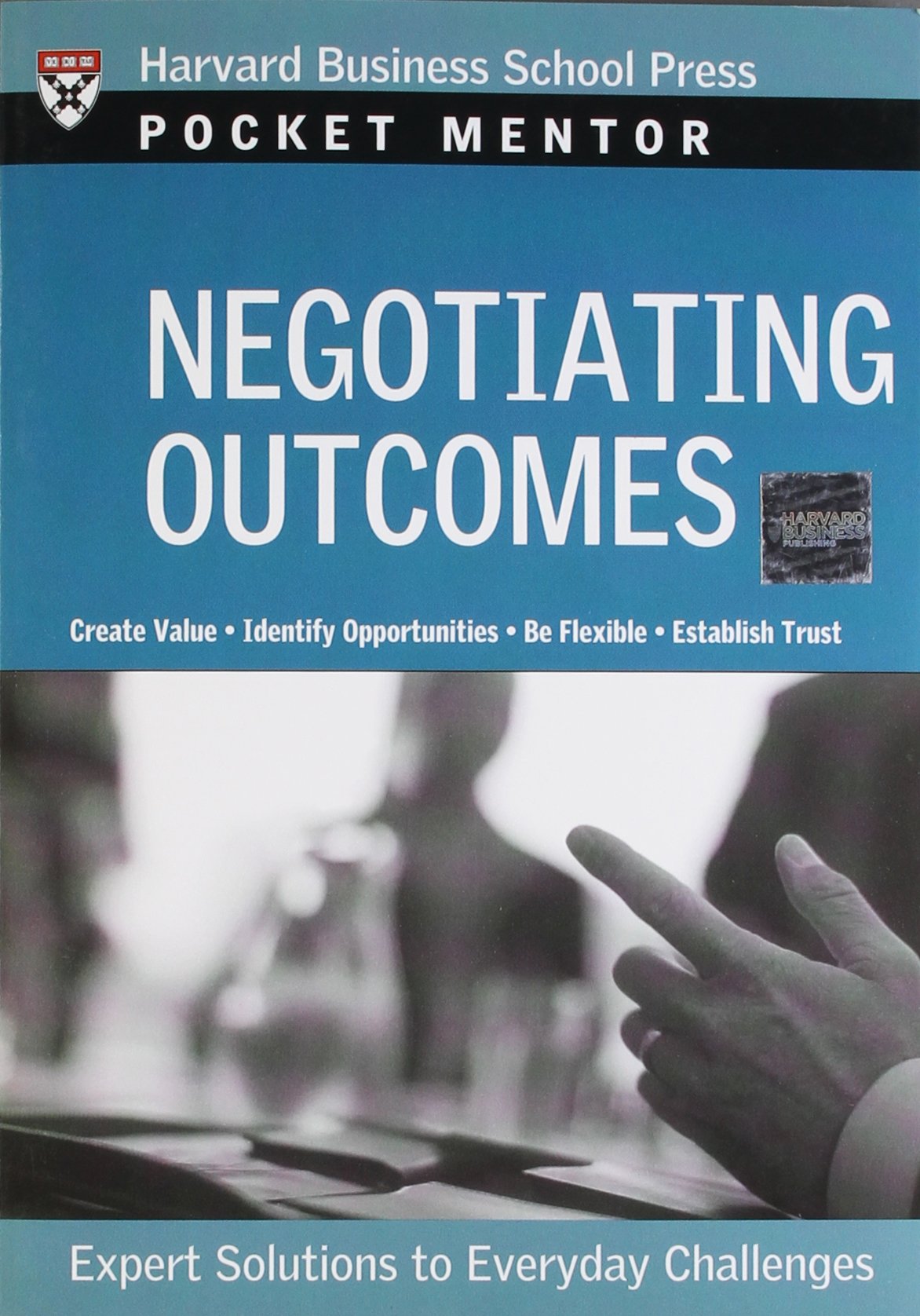Negotiating Outcomes: Expert Solutions to Everyday Challenges (Pocket Mentor),New