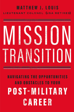 Mission Transition: Navigating the Opportunities and Obstacles to Your PostMilitary Career,Used