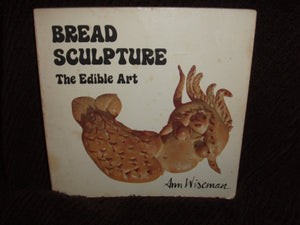 Bread Sculpture: The Edible Art,New