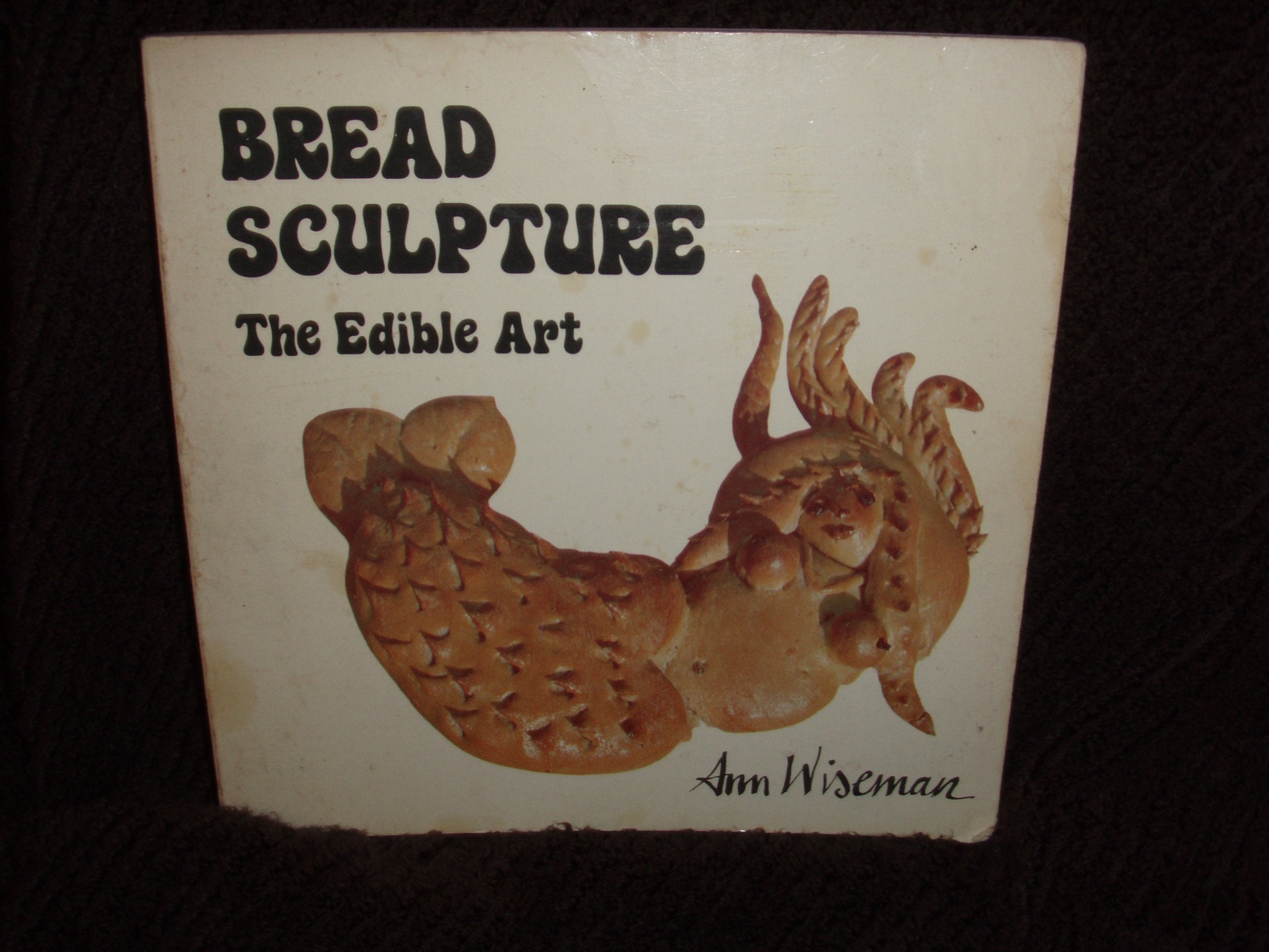 Bread Sculpture: The Edible Art,Used