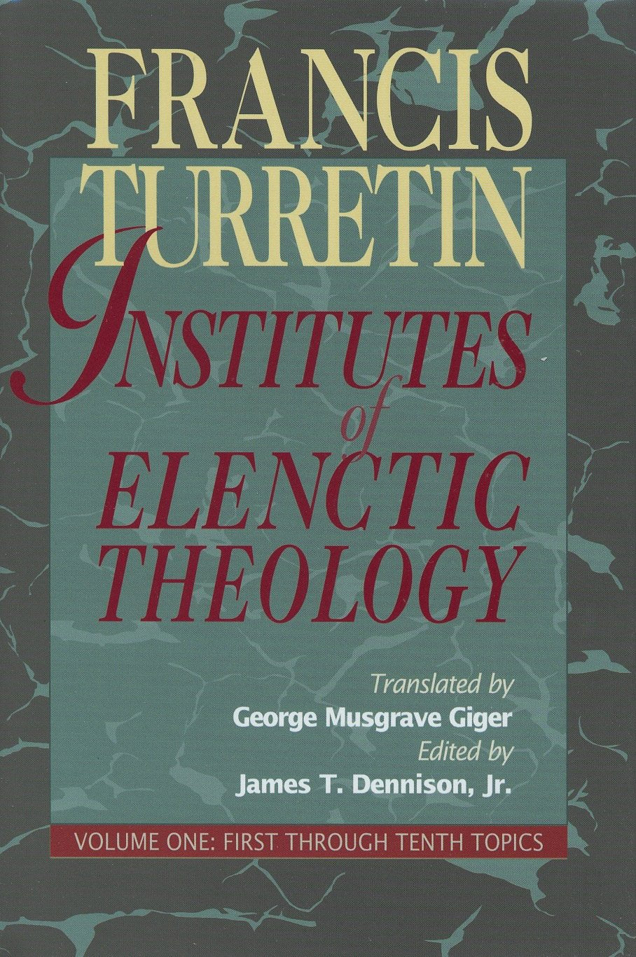 Institutes Of Elenctic Theology, Vol. 1: First Through Tenth Topics,New