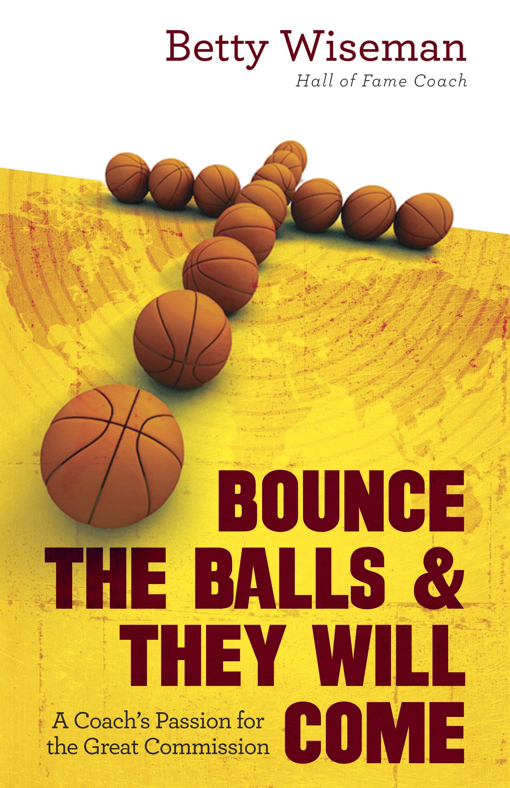 Bounce the Balls & They Will Come: A Coach's Passion for the Great Commission,Used
