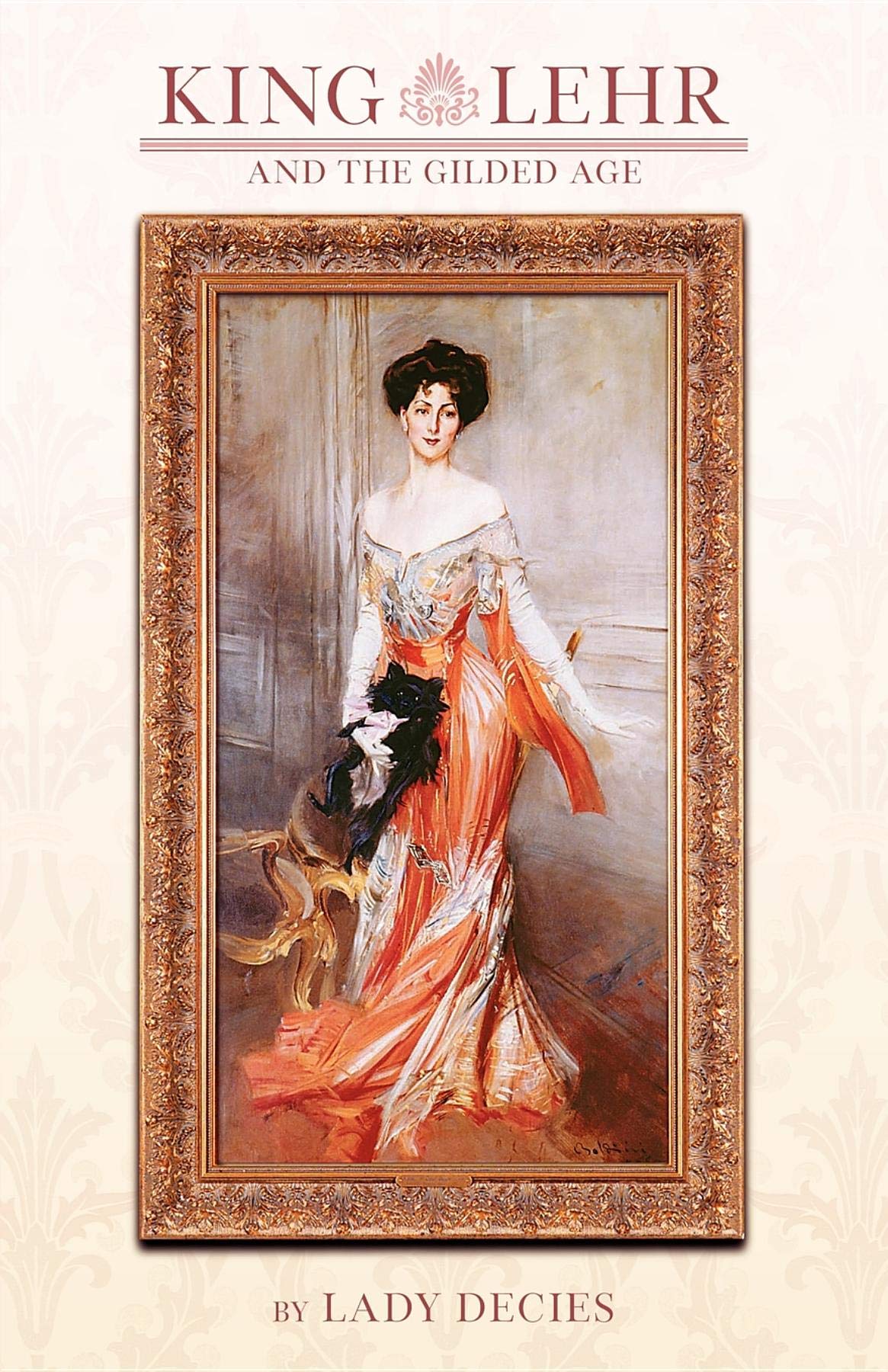 King Lehr And The Gilded Age: With Extracts From The Locked Diary Of Harry Lehr