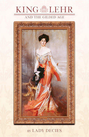 King Lehr And The Gilded Age: With Extracts From The Locked Diary Of Harry Lehr