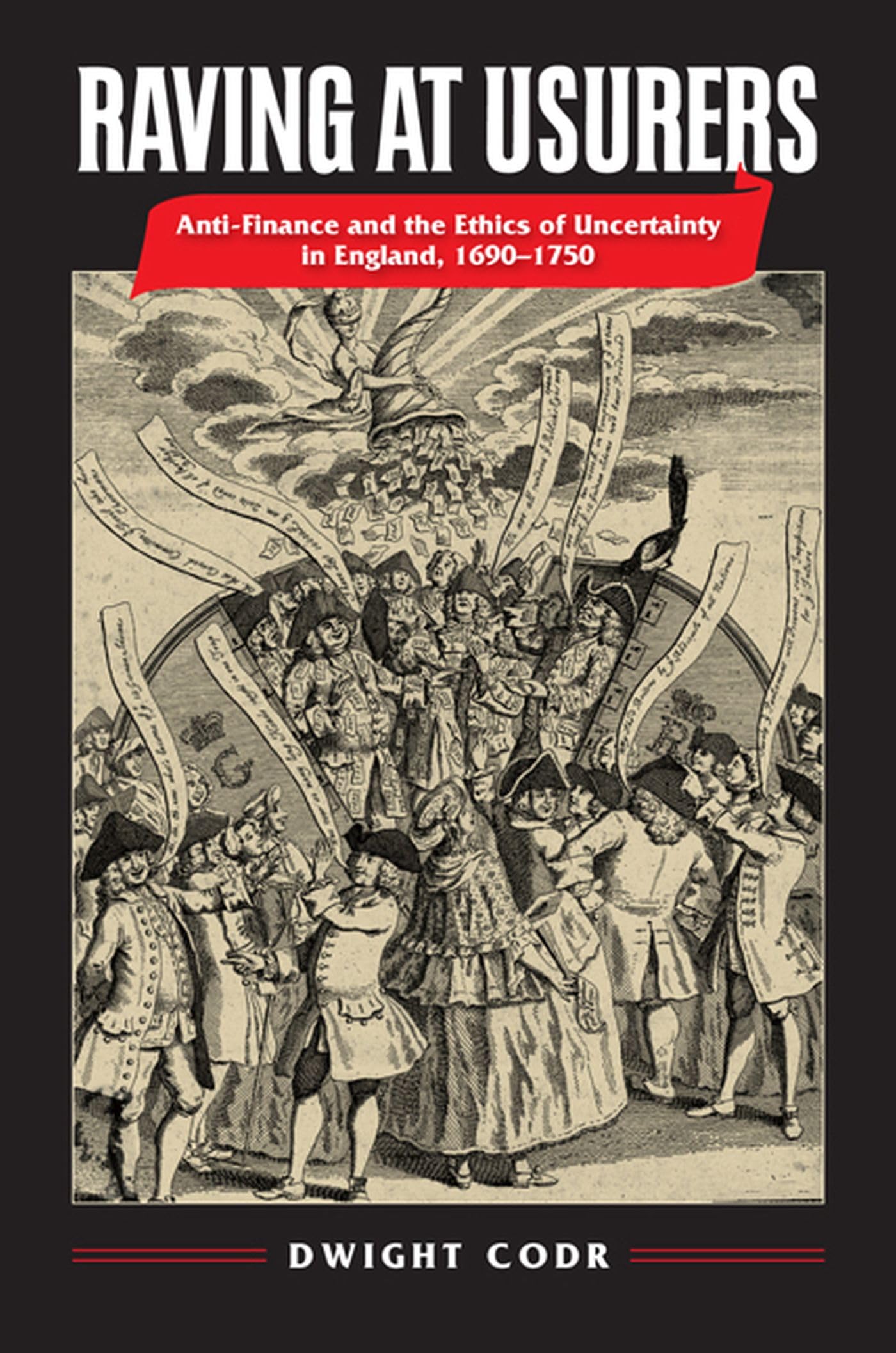 Raving At Usurers: Antifinance And The Ethics Of Uncertainty In England, 16901750,Used