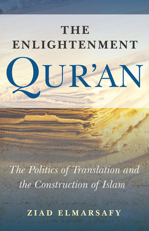 The Enlightenment Qur'an: The Politics of Translation and the Construction of Islam,Used