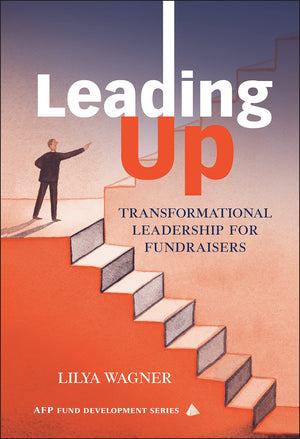 Leading Up: Transformational Leadership For Fundraisers,New