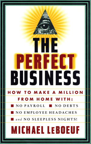 PERFECT BUSINESS: How to Make a Million from Home with No Payroll, No Employee Headaches, No Debts and No Sleepless Nights,Used