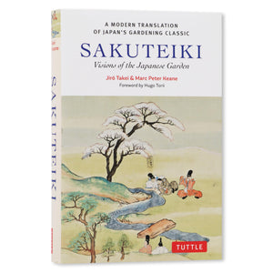 Sakuteiki: Visions Of The Japanese Garden: A Modern Translation Of JapanS Gardening Classic (Tuttle Classics)