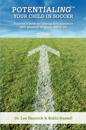 Potentialing Your Child In Soccer: A Parent'S Guide For Helping Kids Maximize Their Potential In Soccer And In Life,Used