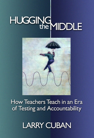 Hugging The Middlehow Teachers Teach In An Era Of Testing And Accountability,Used