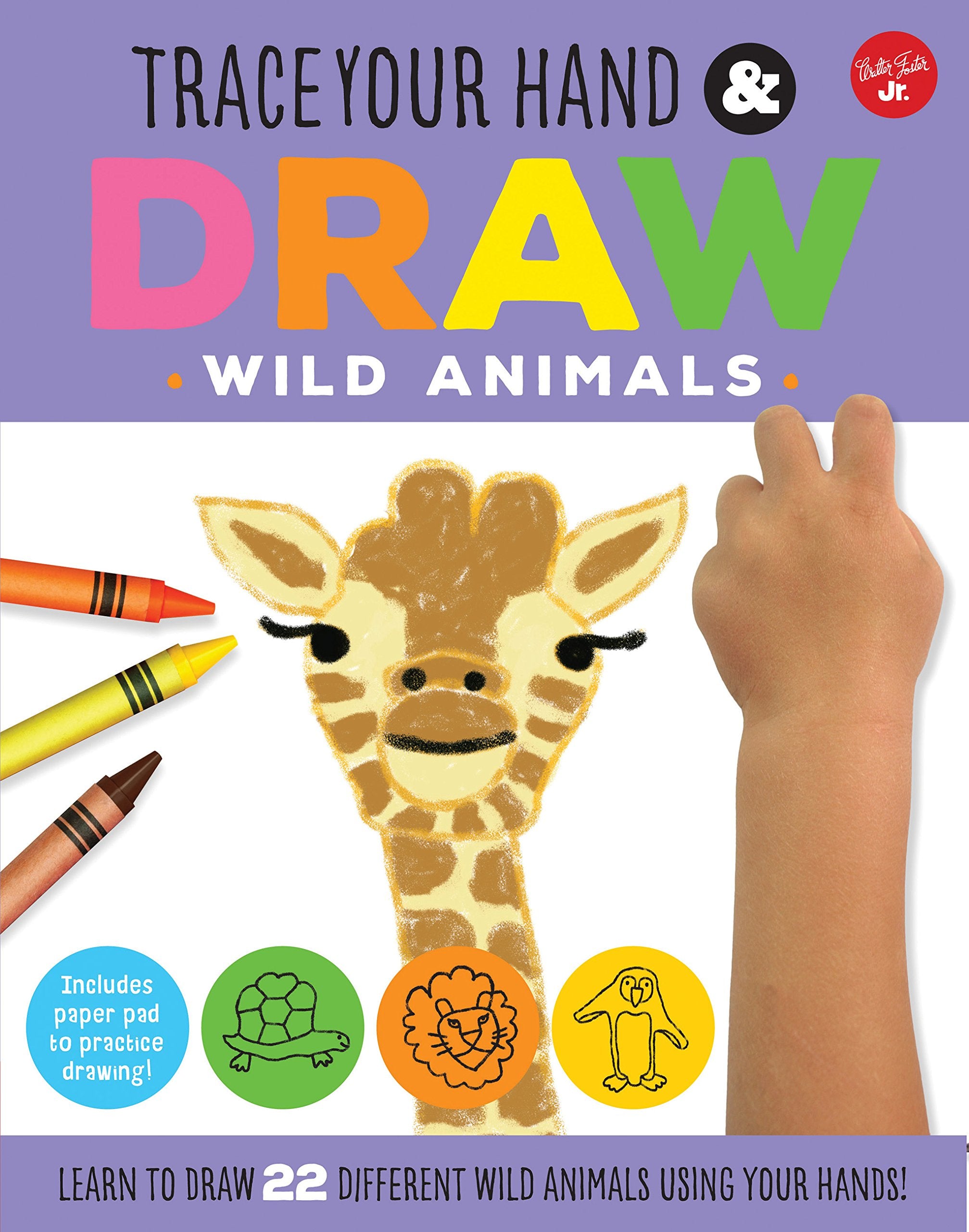 Trace Your Hand & Draw: Wild Animals: Learn To Draw 22 Different Wild Animals Using Your Hands! (Drawing With Your Hand)