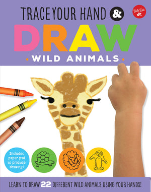 Trace Your Hand & Draw: Wild Animals: Learn To Draw 22 Different Wild Animals Using Your Hands! (Drawing With Your Hand)