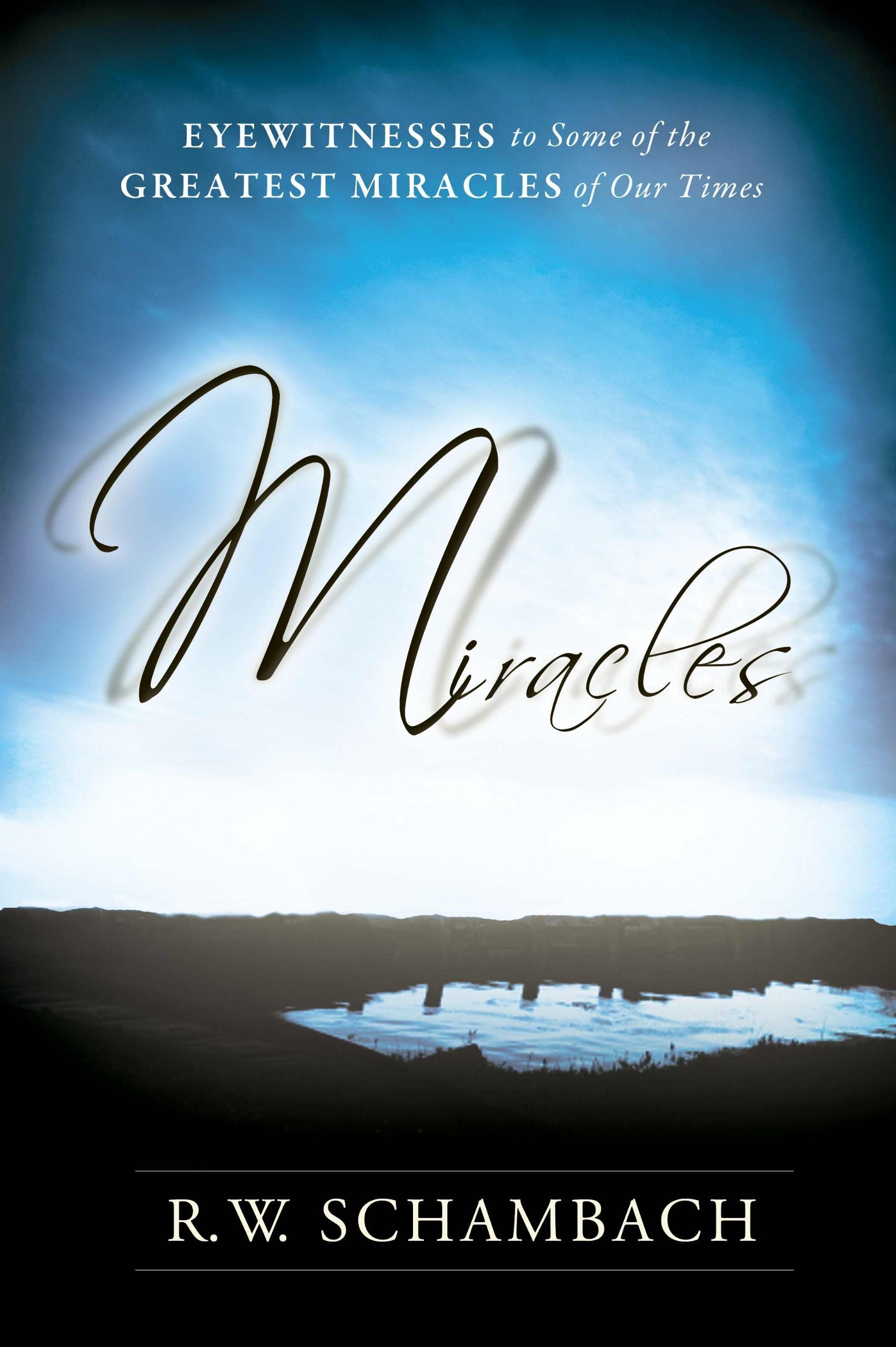 Miracles: Eyewitness to Some of the Greatest Miracles of Our Time,New