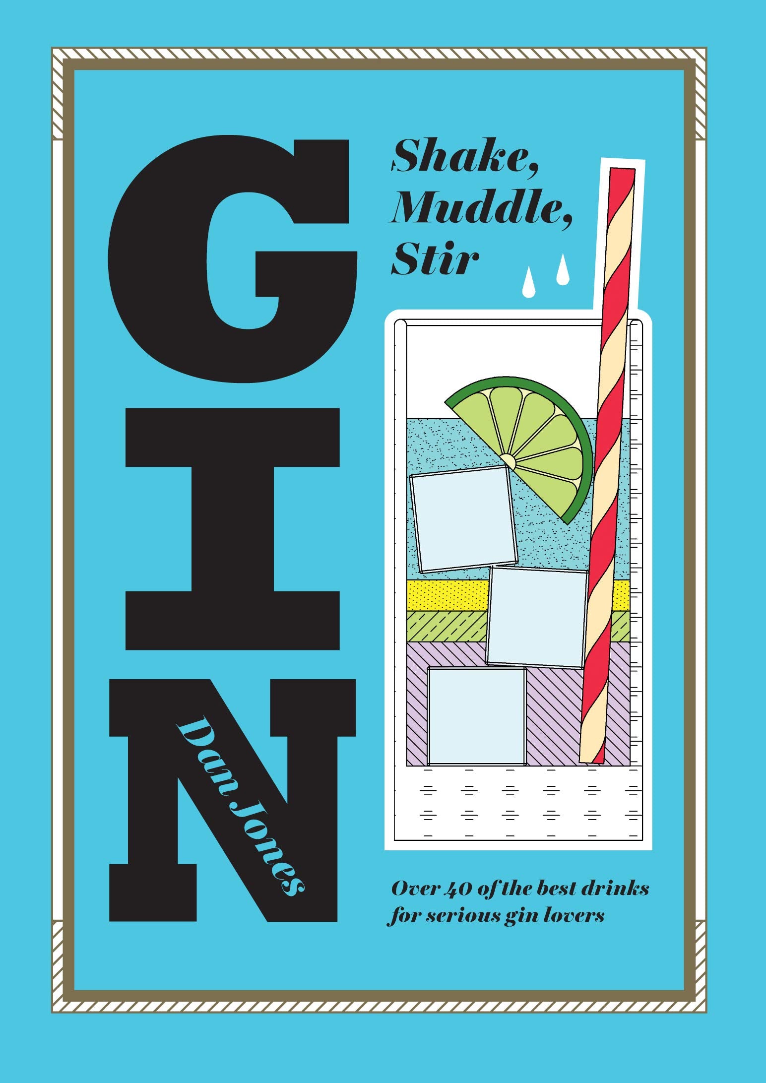 Gin: Shake, Muddle, Stir: Over 40 of the Best Cocktails for Serious Gin Lovers,New