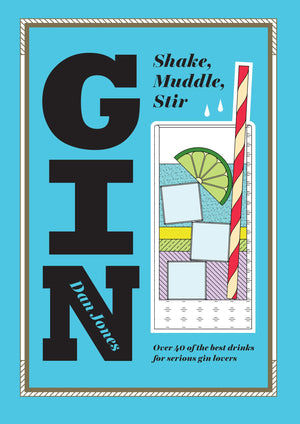 Gin: Shake, Muddle, Stir: Over 40 of the Best Cocktails for Serious Gin Lovers,New