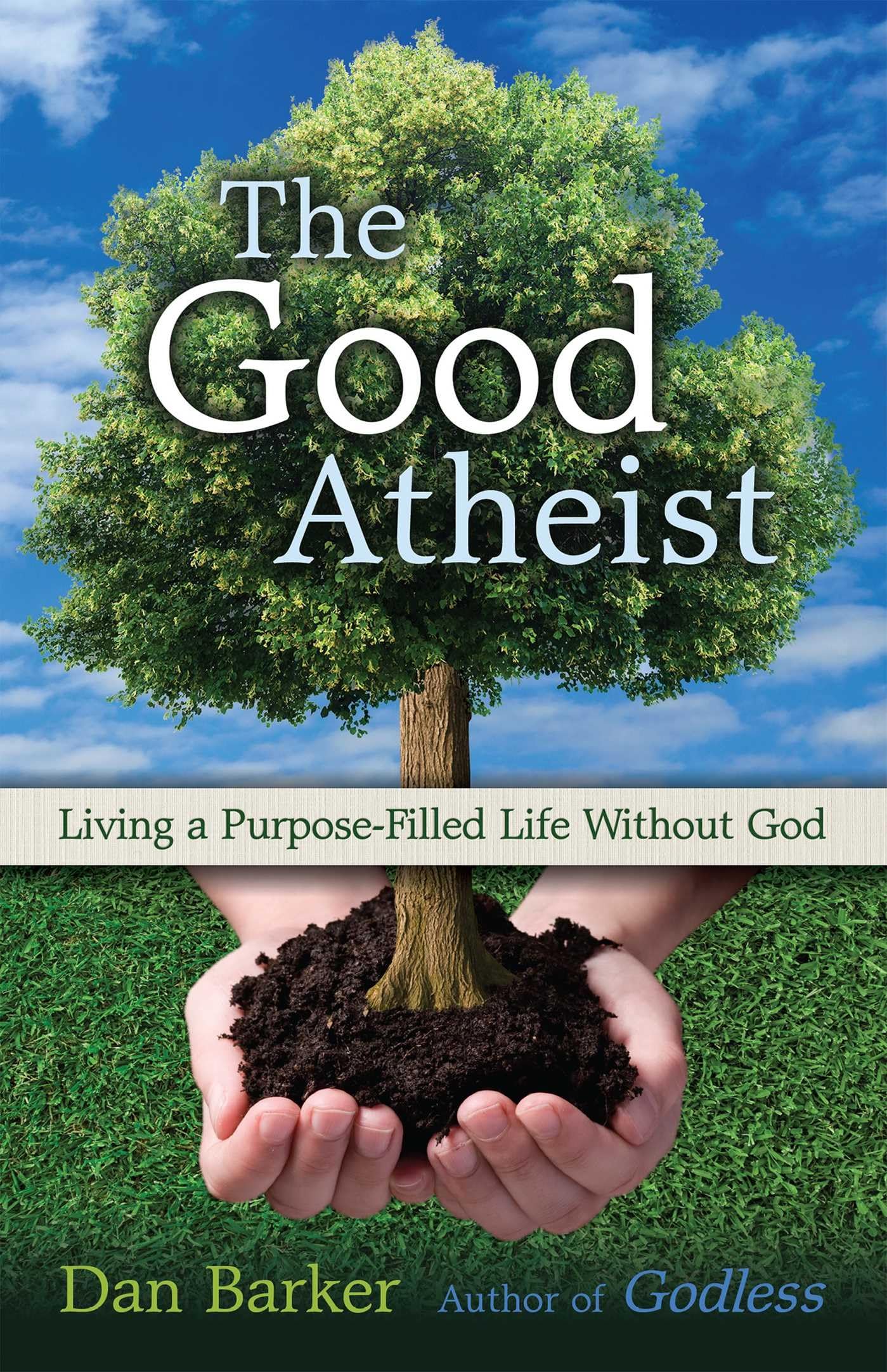 The Good Atheist: Living A Purposefilled Life Without God,Used