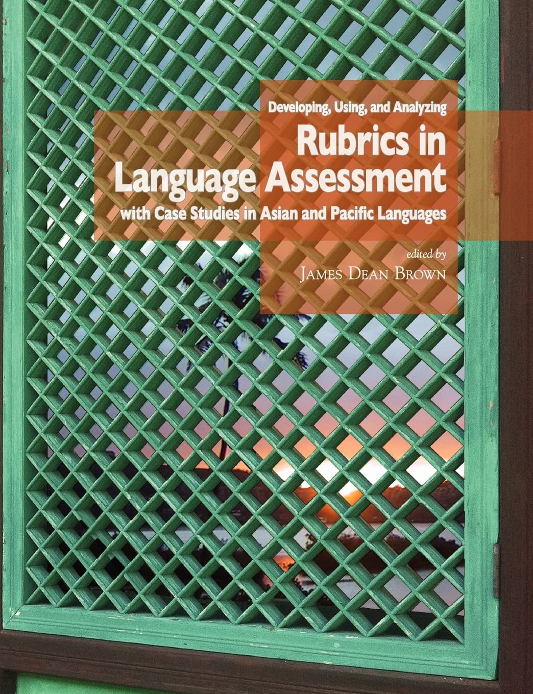 Developing, Using, and Analyzing Rubrics in Language Assessment with Case Studies in Asian and Pacific Languages (Nflrc Monograp,Used