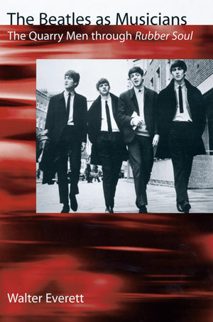 The Beatles As Musicians: The Quarry Men through Rubber Soul,New