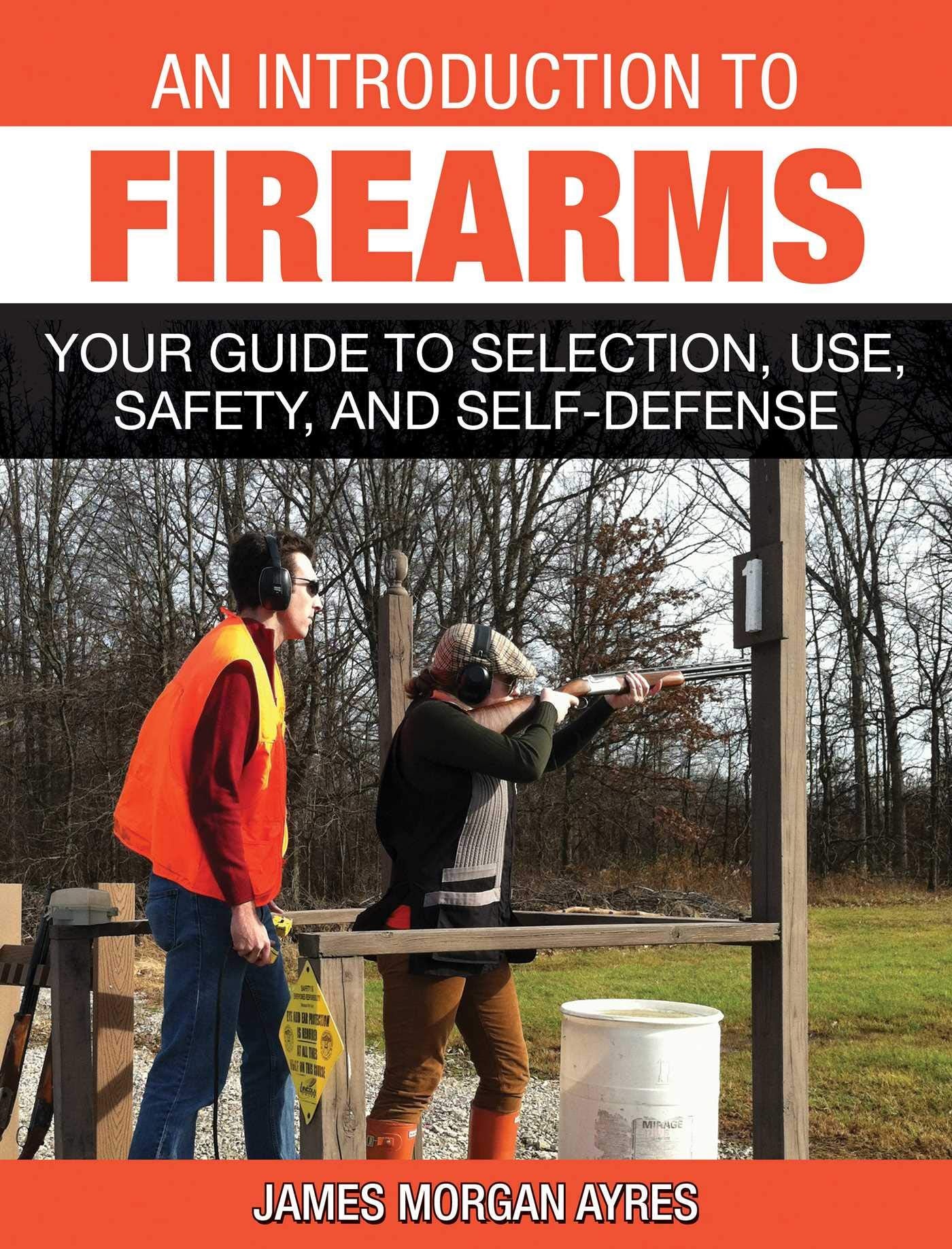 An Introduction to Firearms: Your Guide to Selection, Use, Safety, and SelfDefense,Used