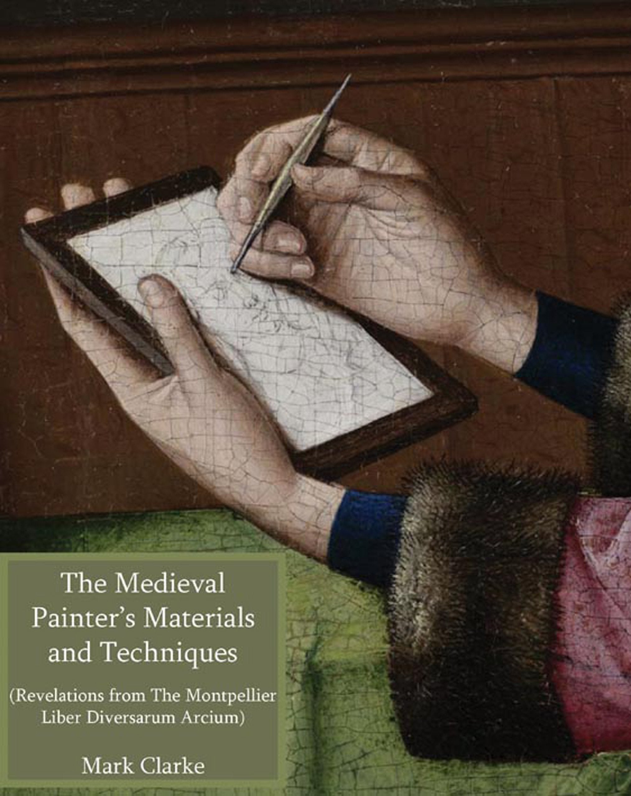 The Medieval Painter's Materials and Techniques: The Montpellier Liber Diversarum Arcium,Used