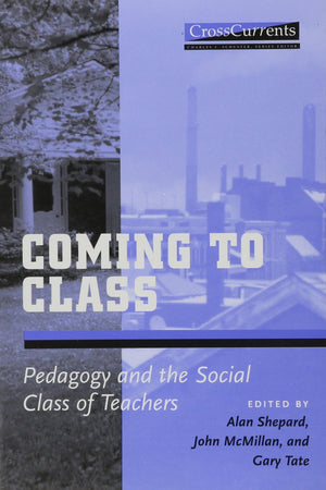 Coming To Class: Pedagogy And The Social Class Of Teachers (Crosscurrents),Used
